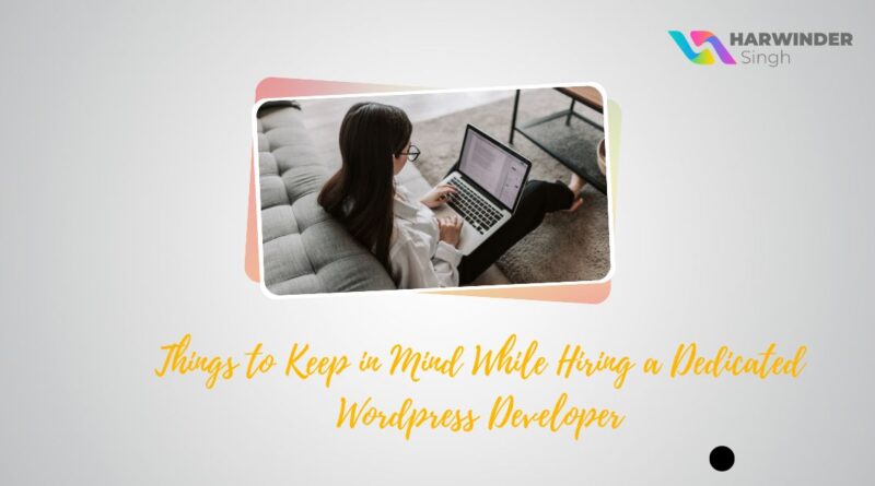 Things to Keep in Mind While Hiring a Dedicated Wordpress Developer