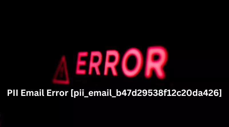 PII Email Error [pii_email_b47d29538f12c20da426]