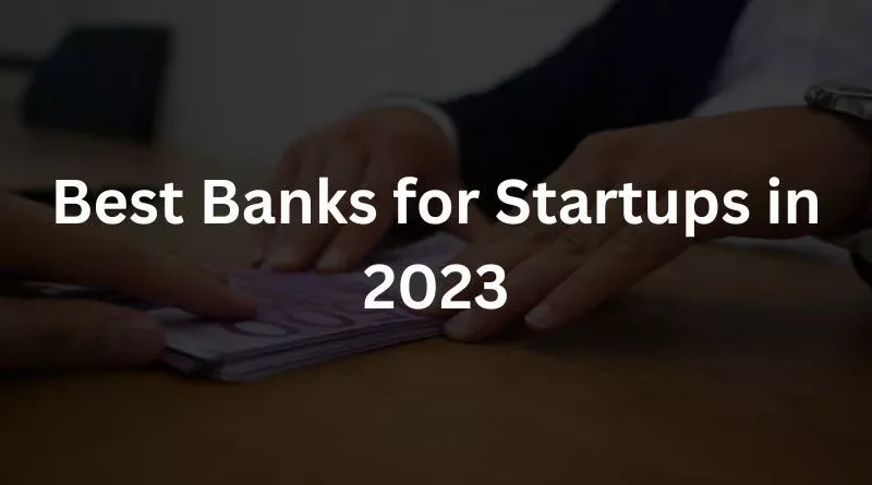 5 Best Banks for Startups in 2023
