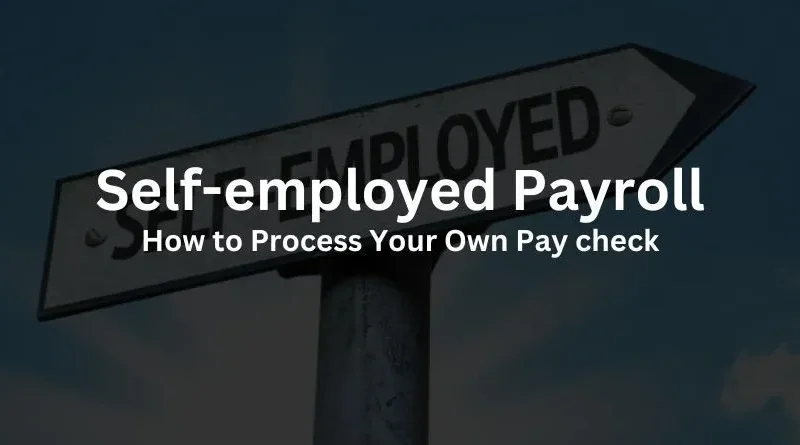 Self-employed Payroll: How to Process Your Own Pay check