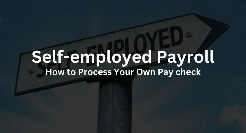 Self-employed Payroll: How to Process Your Own Pay check