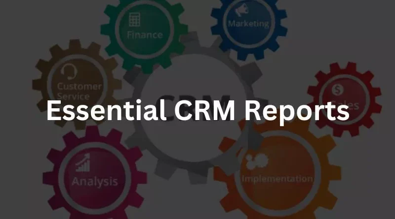 Essential CRM Reports Every Small Business Should Use