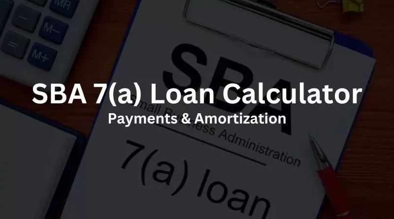 SBA 7(a) Loan Calculator: Payments & Amortization